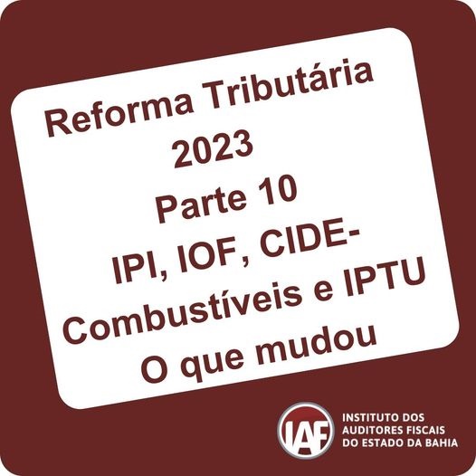 Instituto dos Auditores Fiscais da Bahia analisa pontos da Reforma Tributária sobre IPTU e contribuição federal incidente sobre petróleo e combustíveis
